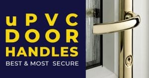 uPVC Door Handles - Best and Most Secure