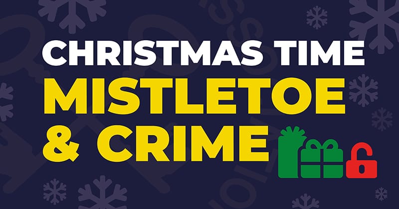 Christmas Time – Mistletoe and Crime (Winter Security Advice & Tips)